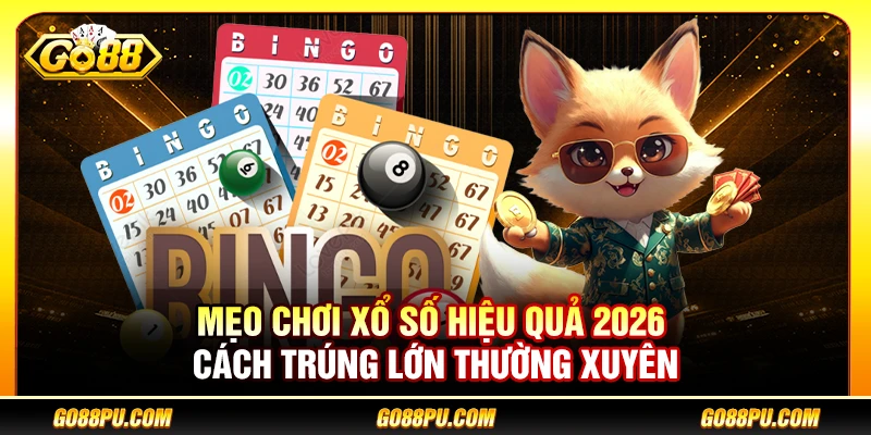 Mẹo Chơi Xổ Số Hiệu Quả 2026 – Cách Trúng Lớn Thường Xuyên
