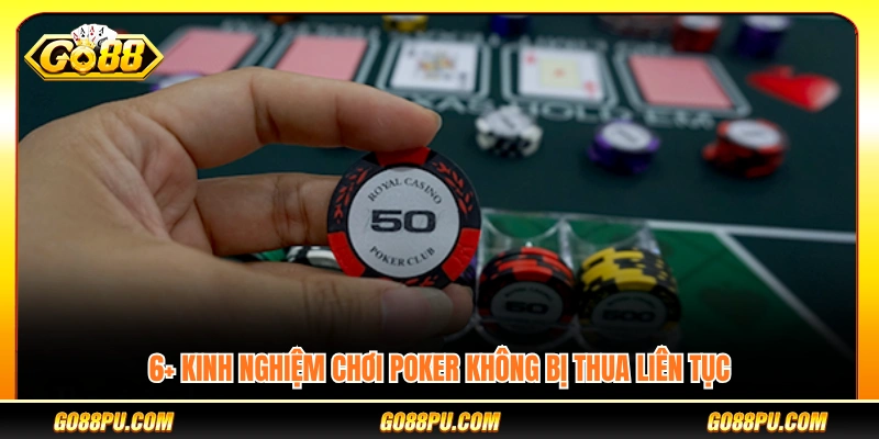 6+ Kinh nghiệm chơi poker giúp hạn chế thua lỗ