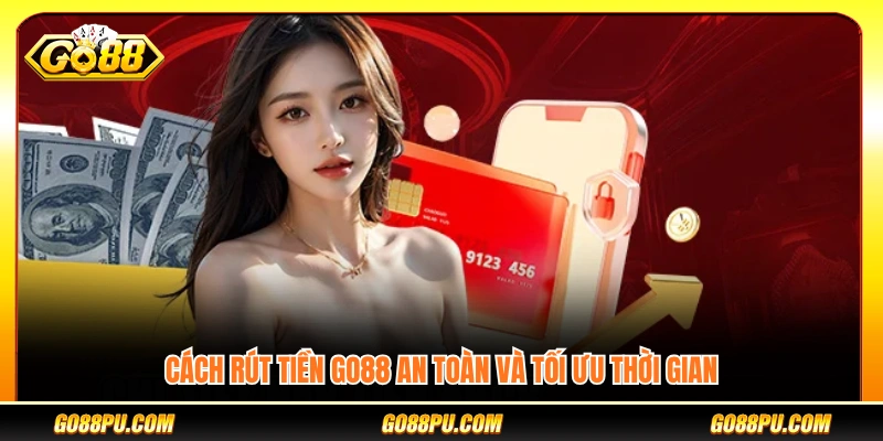 Phương pháp rút tiền GO88 nhanh chóng và an toàn
