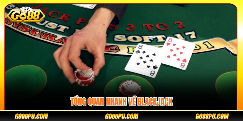 Khái quát cơ bản về Blackjack